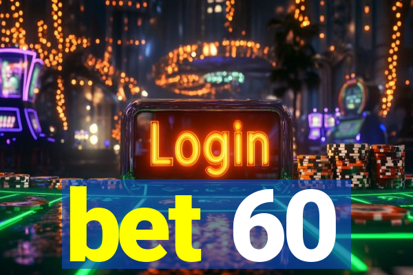 bet 60